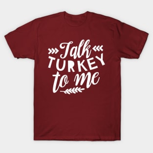 Talk Turkey To Me T-Shirt, Funny Thanksgiving Shirt, Turkey Shirt, Fall T-Shirt T-Shirt T-Shirt